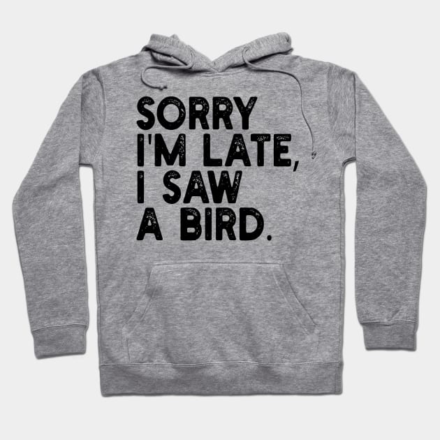 Sorry I'm Late I Saw A Bird Hoodie by mdr design